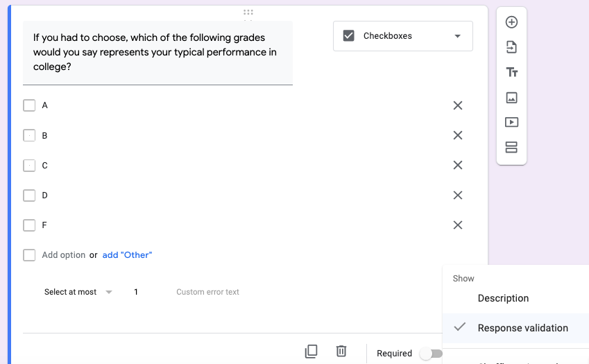 To ask for anything about letter grades, you can use the *Checkboxes* option in Google Forms, and restrict participants to checking one and only one box (*Select at most 1*) through *Response validation*.